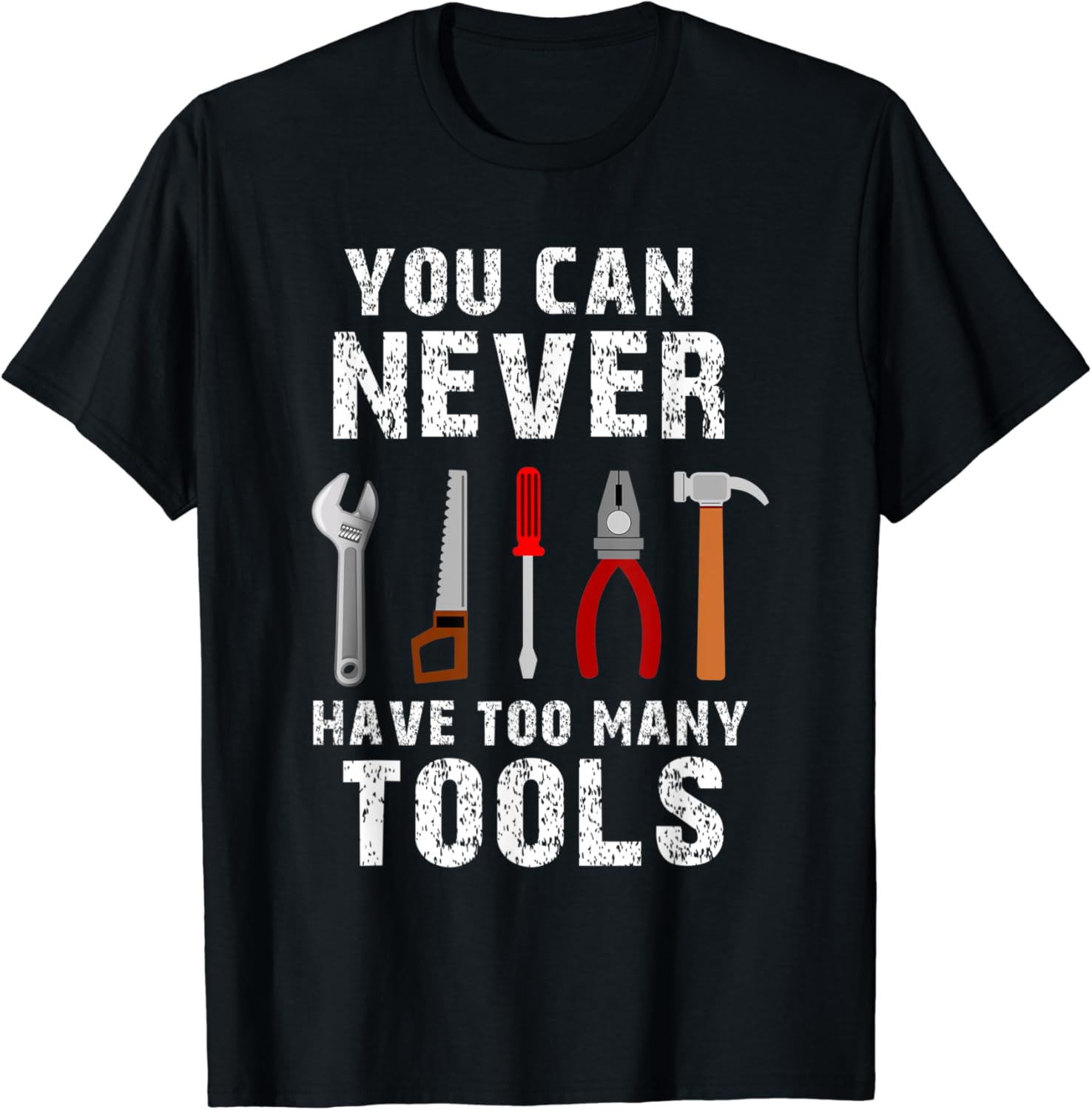 Tools with the saying "You can never have too many Tools" T